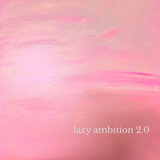 Lazy Ambition 2.0
