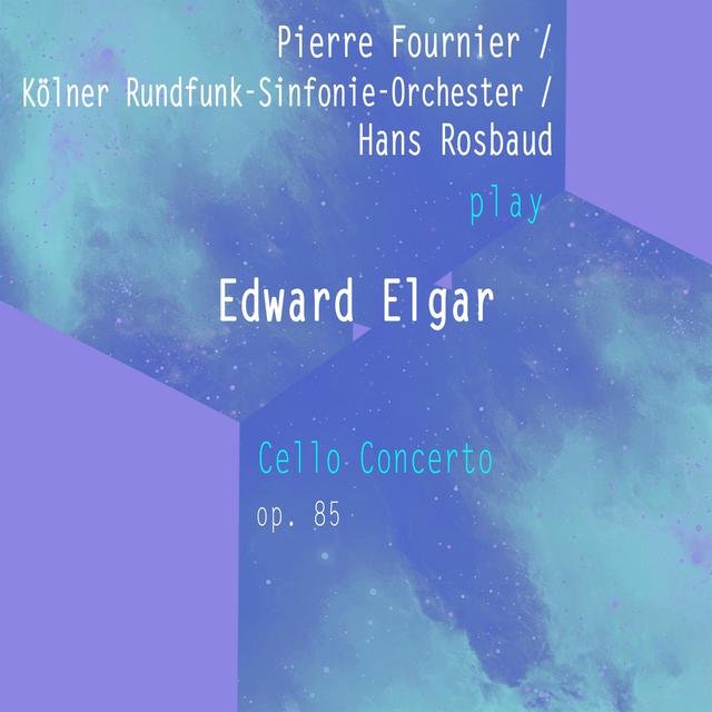 Pierre Fournier / Kölner Rundfunk-Sinfonie-Orchester / Hans Rosbaud Play: Edward Elgar: Cello Concerto, OP. 85 (Live)
