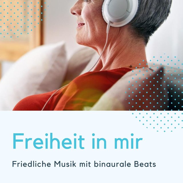 Freiheit in mir: Friedliche Musik mit binaurale Beats um Sebstheilungskräfte zu aktivieren