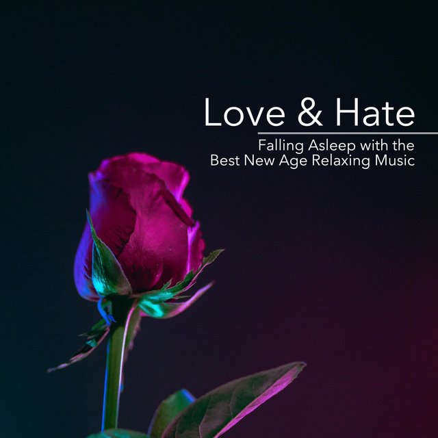 Love & Hate - Falling Asleep with the Best New Age Relaxing Music with Nature Sounds