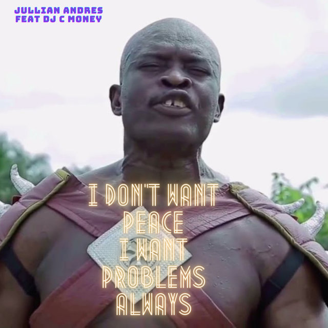 I Don't Want Peace, I Want Problems, Always (feat. DJ C Money)