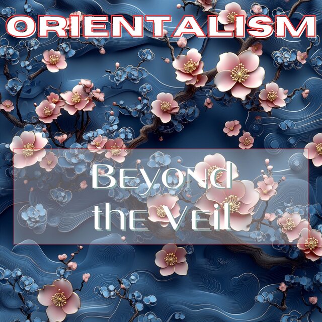 Beyond the Veil: Orientalism in Literature and Poetry