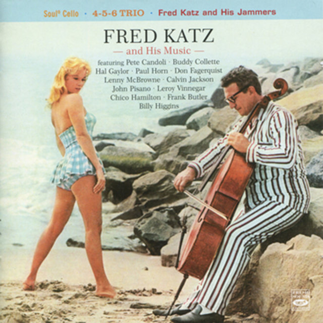Fred Katz and His Music: Soul Cello / 4-5-6 Trio / Fred Katz and His Jammers