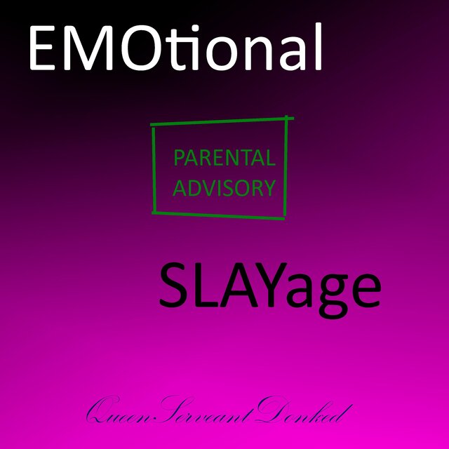 EMOtional SLAYage