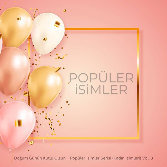 İsme Özel En Popüler 35 İsim Doğum Günün Kutlu olsun Şarkıları Vol. 3