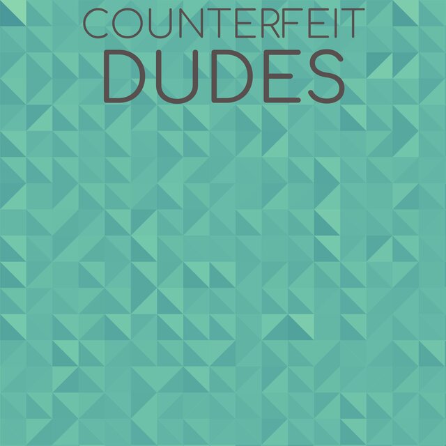 Counterfeit Dudes