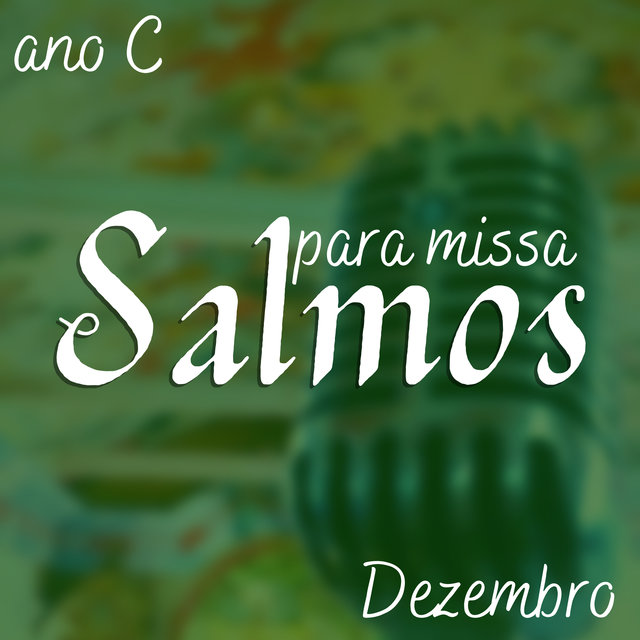 Salmos para Missa Ano C Dezembro