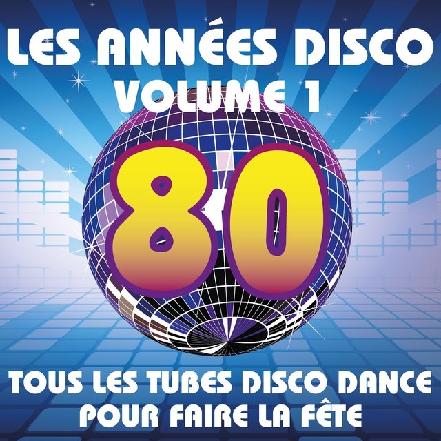 Les années Disco, vol. 1 (Tous les tubes Disco Dance pour faire la fête)