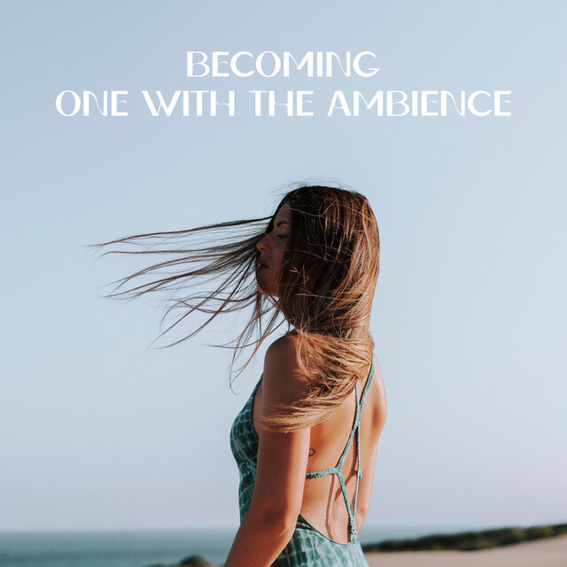 Becoming One With The Ambience