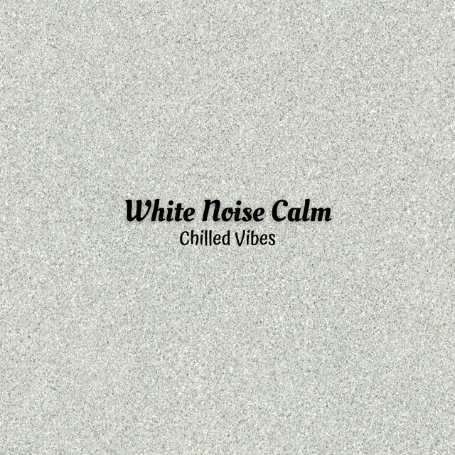 White Noise Calm: Chilled Vibes