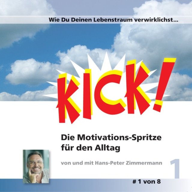 Wie du deinen Lebenstraum verwirklichst (Kick 1! Die Motivationsspritze für den Alltag)