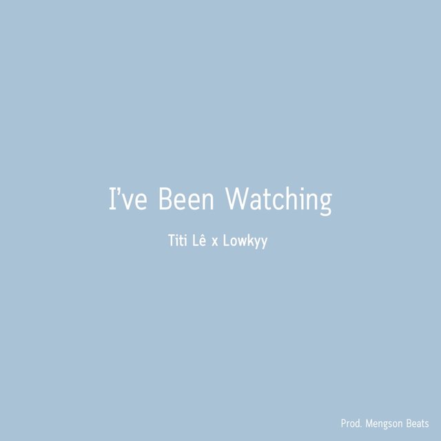 I've Been Watching (feat. Lowkyy)
