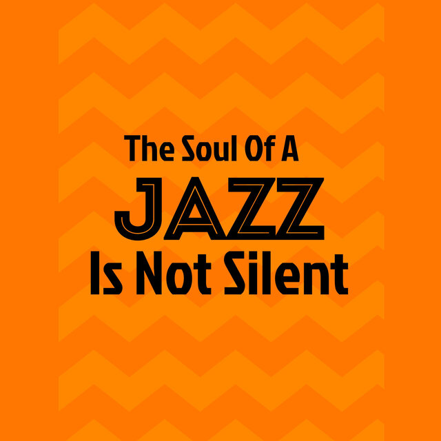 The Soul of a Jazz Is Not Silent