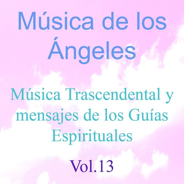 Música de los Ángeles, Vol. 13 (Música Trascendental y Mensajes de los Guías Espirituales)