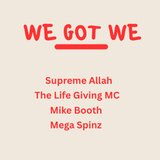 We Got We (feat. Supreme Allah Magnetic & The Life Giving MC)