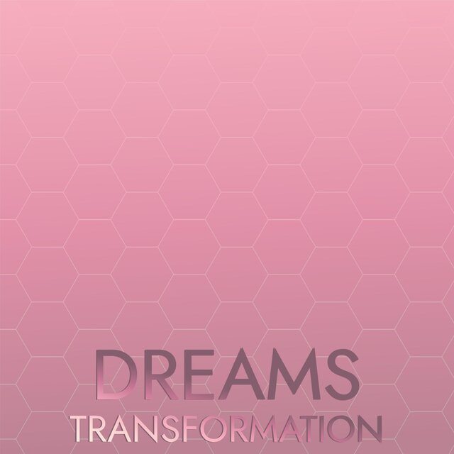 Dreams Transformation