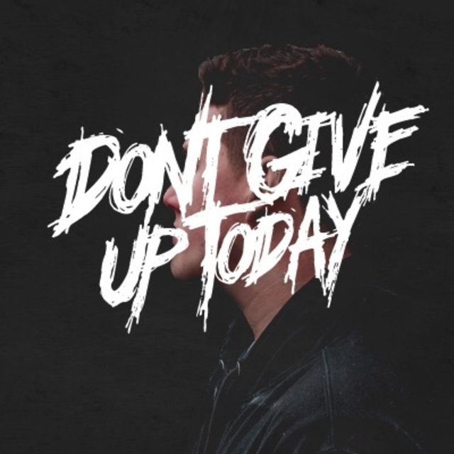 Don't Give Up Today