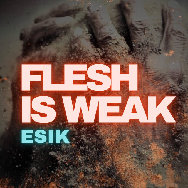 Flesh is Weak