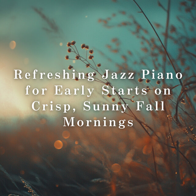 Refreshing Jazz Piano for Early Starts on Crisp, Sunny Fall Mornings