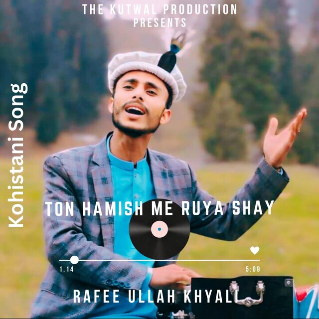 Ton Hamish Me Ruya Shay (Kohistani Song) (feat. Rafee Ullah Khayali & Hisbur Rehman)