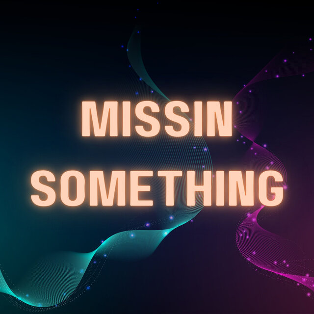 Missin Something