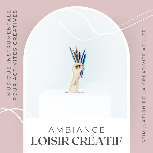 Ambiance loisir créatif: Musique instrumentale pour activités créatives, stimulation de la creativité adulte
