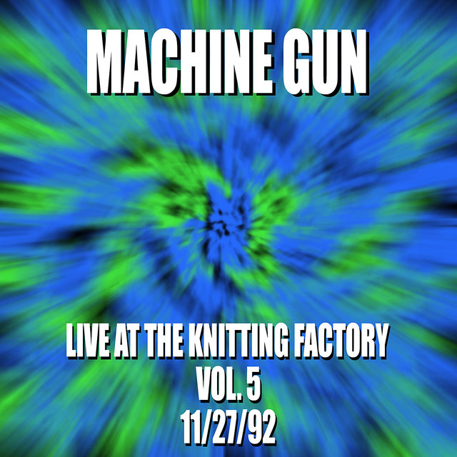 Machine Gun Live at the Knitting Factory #5 11/27/92