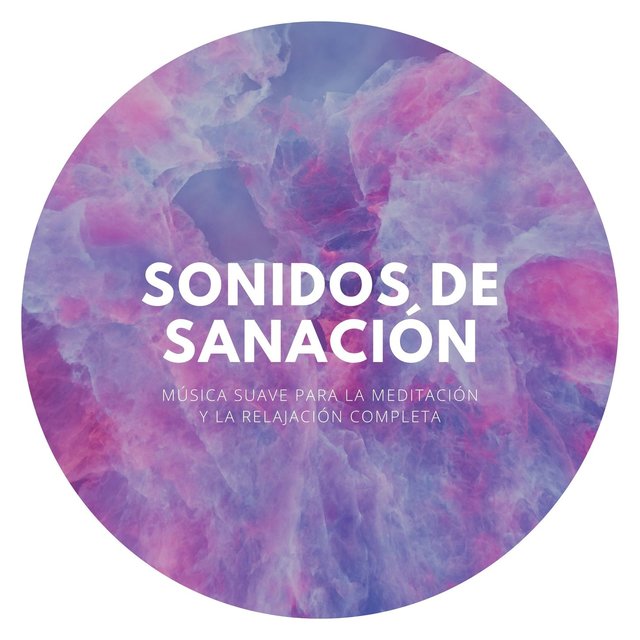 Sonidos de Sanación: Música Suave para la Meditación y la Relajación Completa