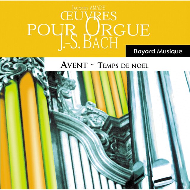 Johann Sebastian Bach : œuvres pour orgue - Avent & Temps de Noël (Organ Works, Advent & Christmas Time)