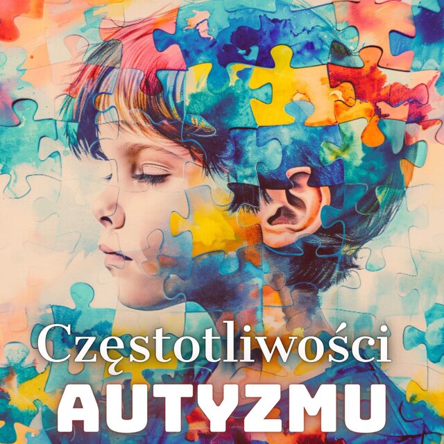 Częstotliwości Autyzmu: Binauralna muzyka sensoryczna dla osób z autyzmem, ADHD, SPD i zespołem Aspergera
