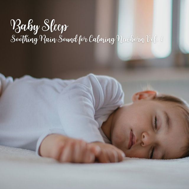 Baby Sleep: Soothing Rain Sound for Calming Newborn Vol. 1