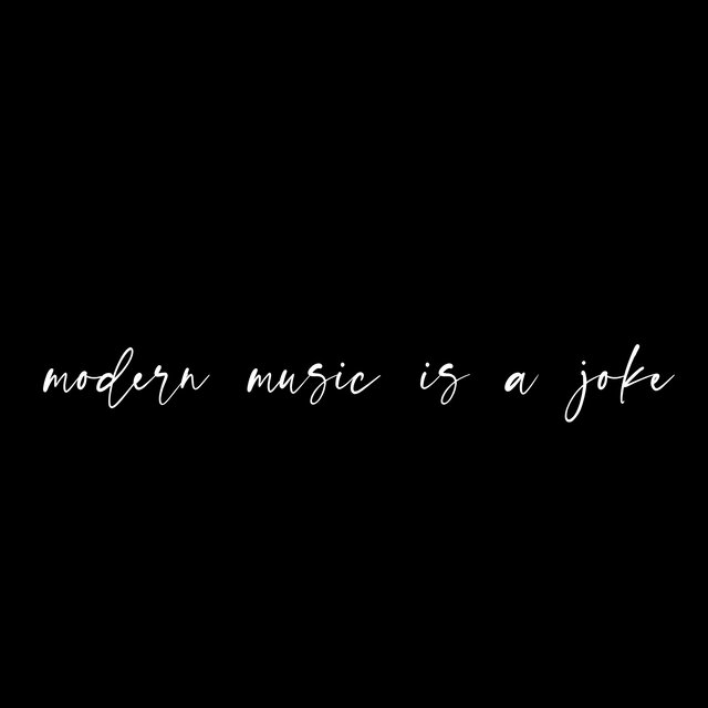 Modern Music Is A Joke