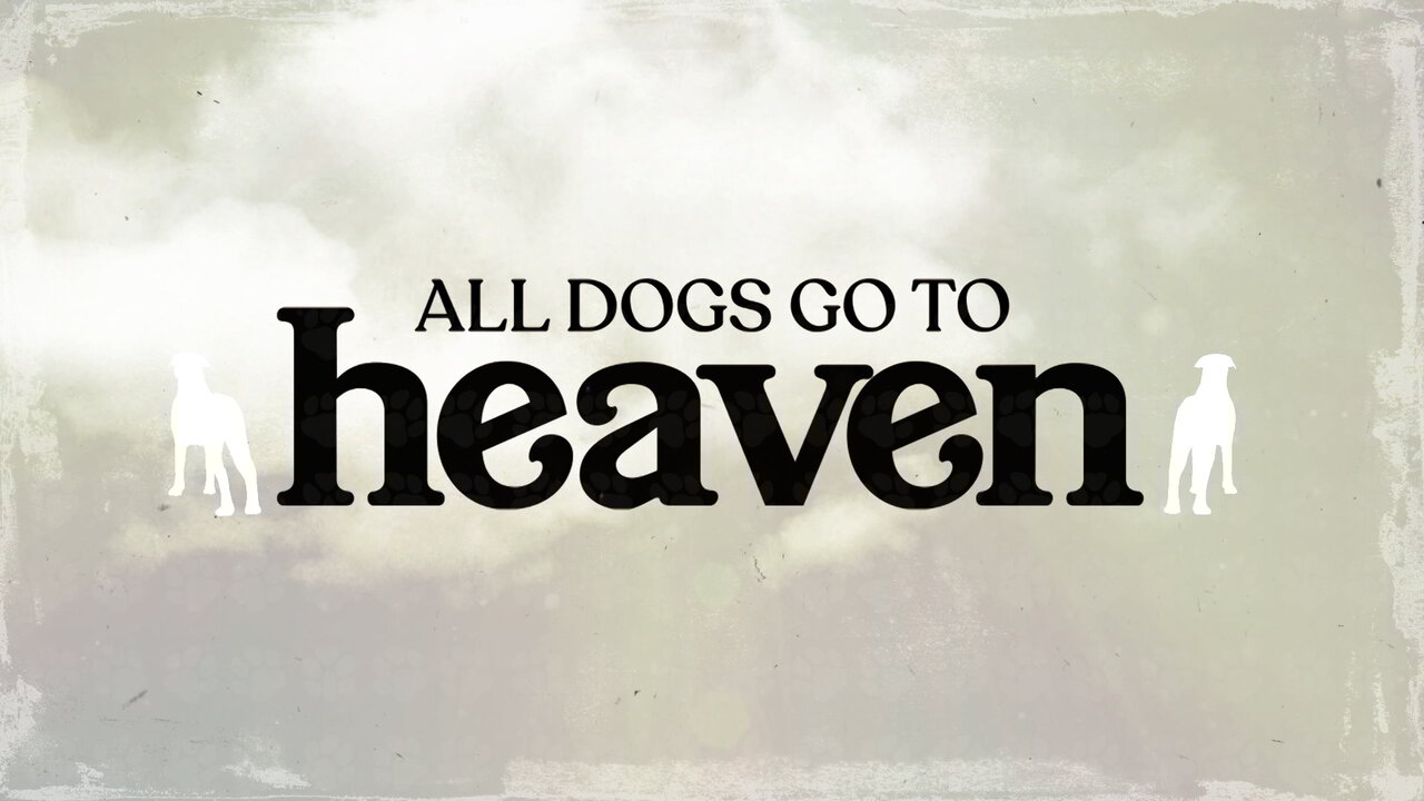 All Dogs Go to Heaven (Official Fan Video)