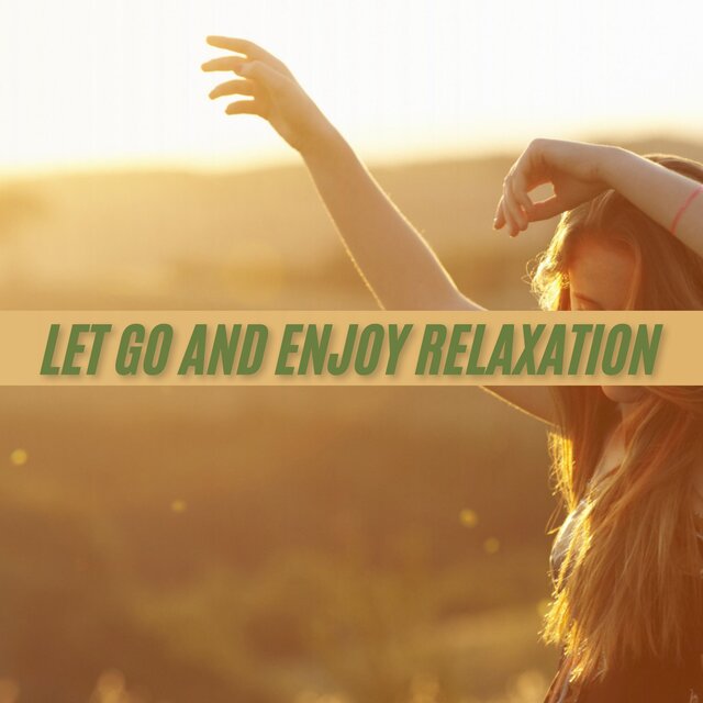 Let Go And Enjoy Relaxation