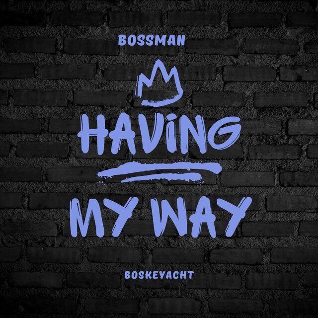 HAVING MY WAY