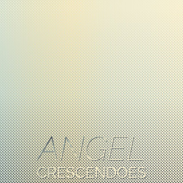 Angel Crescendoes