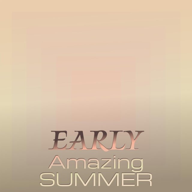 Early Amazing Summer