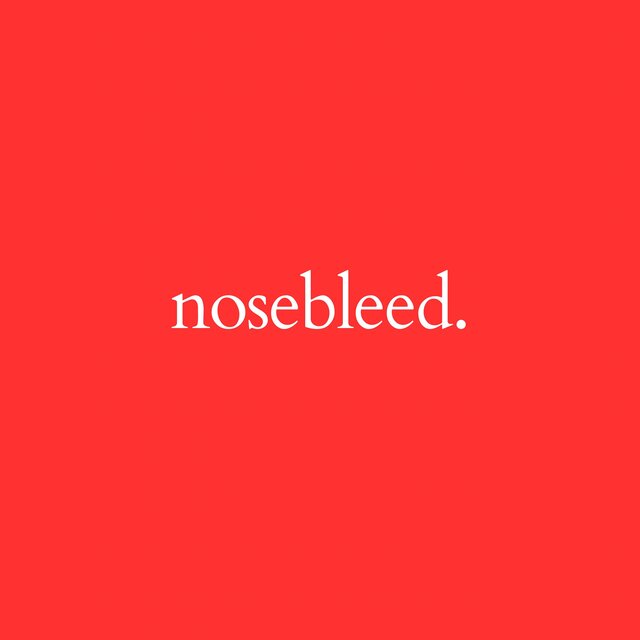 Nosebleed.