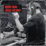 Miért nem jössz velem? (feat. Nagy Barnabás, Heilig Tomi, Kiss Péter, Ferencz László & Nagy Ágnes)