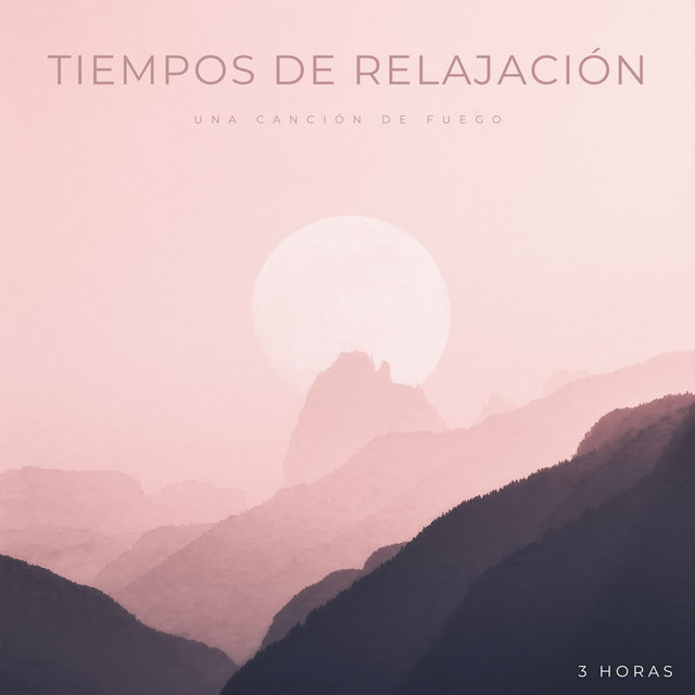 Tiempos De Relajación: Una Canción De Fuego - 3 Horas