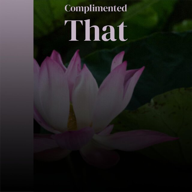 Complimented That