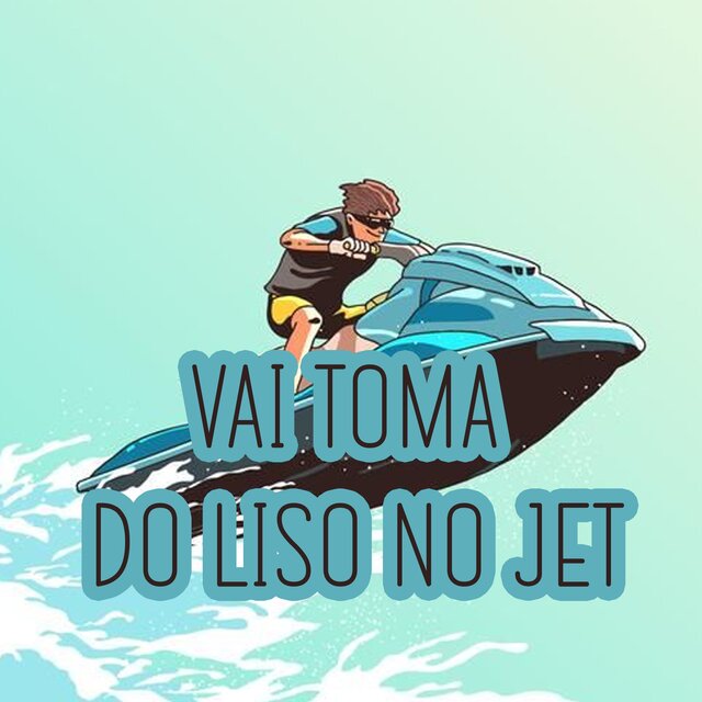 VAI TOMA DO LISO NO JET