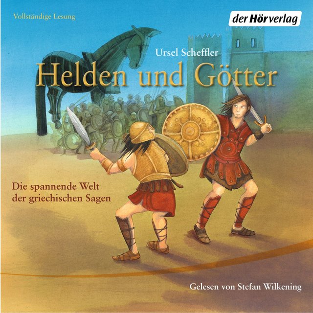 Helden und Götter - Die spannende Welt der griechischen Sagen (Ungekürzt)