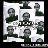 Don't Play Fair (feat. Lil Boodah)
