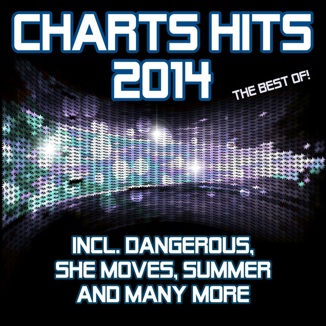 Charts Hits 2014 - The Best Of (Incl. Dangerous, She Moves, Summer and Many More)