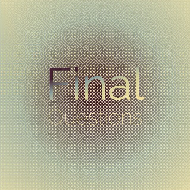 Final Questions