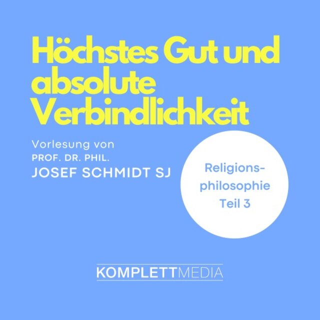 Religionsphilosophie (3) [Höchstes Gut und absolute Verbindlichkeit]