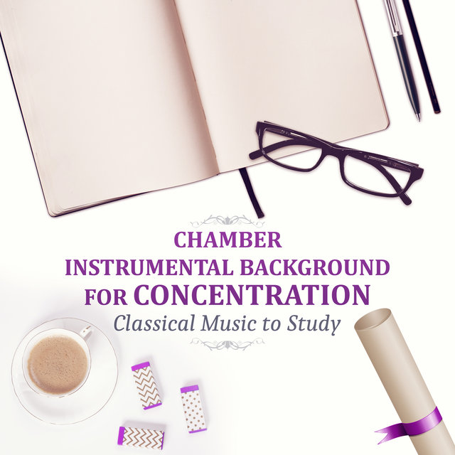 Chamber Instrumental Background for Concentration - Classical Music to Study, Boost Your Brain Power, Fast & Effective Learning