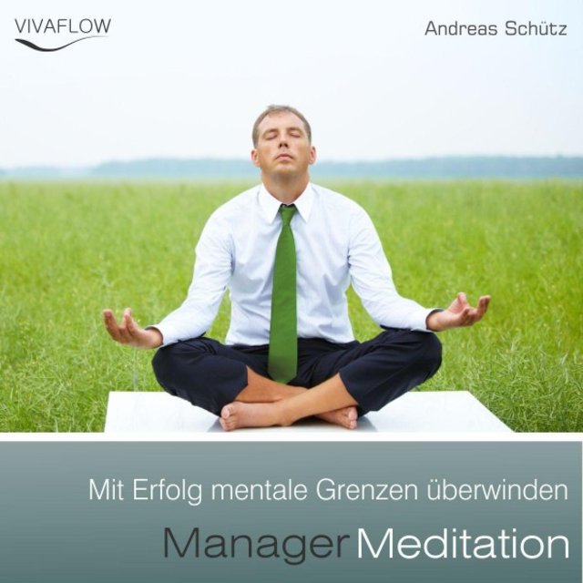 Manager Meditation - Mit Erfolg mentale Grenzen überwinden (Entspannung, Abbau von Stress & Selbsterkenntnis)