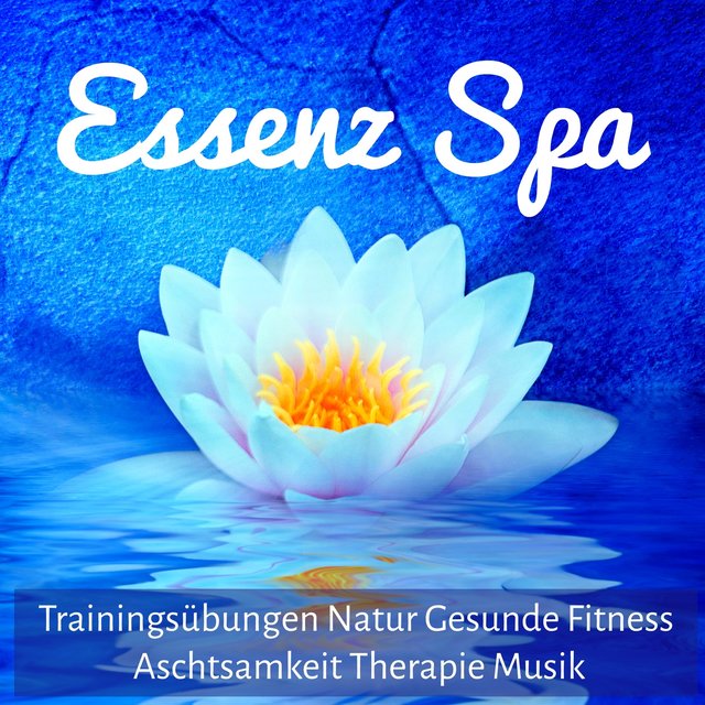 Essenz Spa - Trainingsübungen Natur Gesunde Fitness Aschtsamkeit Therapie Musik mit New Age Instrumental Natur Geräusche